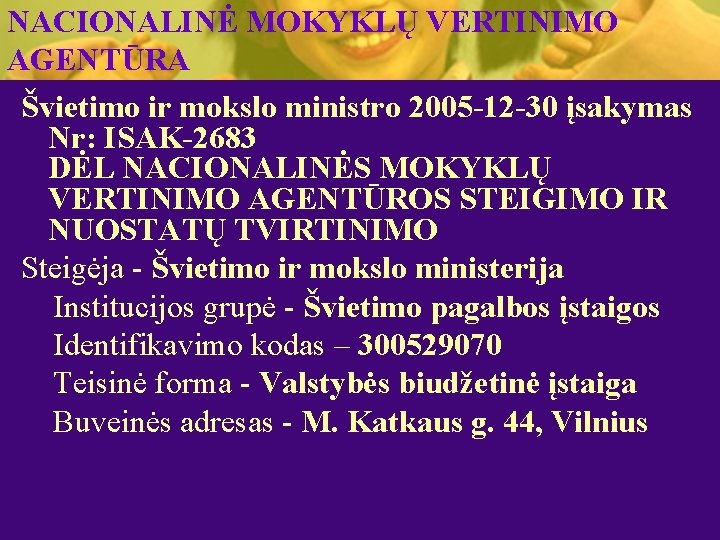 NACIONALINĖ MOKYKLŲ VERTINIMO AGENTŪRA Švietimo ir mokslo ministro 2005 -12 -30 įsakymas Nr: ISAK-2683