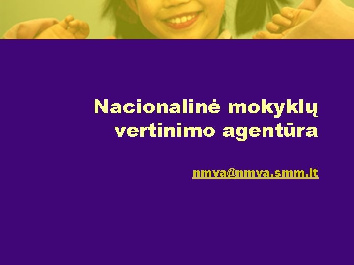 Nacionalinė mokyklų vertinimo agentūra nmva@nmva. smm. lt 