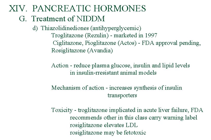 XIV. PANCREATIC HORMONES G. Treatment of NIDDM d) Thiazolidinediones (antihyperglycemic) Troglitazone (Rezulin) - marketed