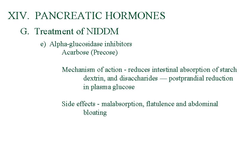 XIV. PANCREATIC HORMONES G. Treatment of NIDDM e) Alpha-glucosidase inhibitors Acarbose (Precose) Mechanism of