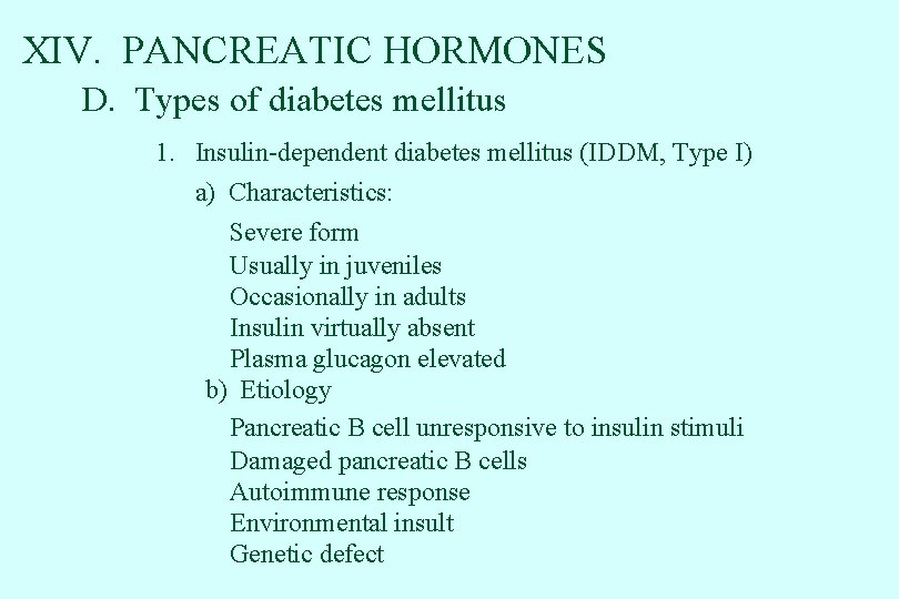 XIV. PANCREATIC HORMONES D. Types of diabetes mellitus 1. Insulin-dependent diabetes mellitus (IDDM, Type