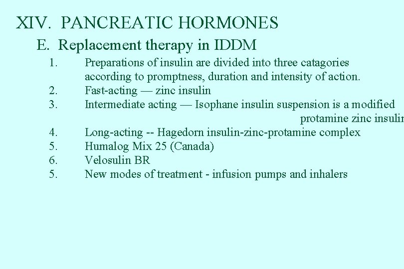 XIV. PANCREATIC HORMONES E. Replacement therapy in IDDM 1. 2. 3. 4. 5. 6.