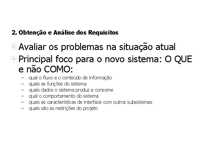 2. Obtenção e Análise dos Requisitos Avaliar os problemas na situação atual Principal foco