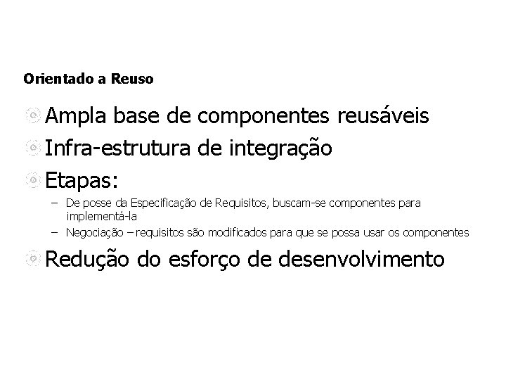 Orientado a Reuso Ampla base de componentes reusáveis Infra-estrutura de integração Etapas: – De Orientado a Reuso Ampla base de componentes reusáveis Infra-estrutura de integração Etapas: – De