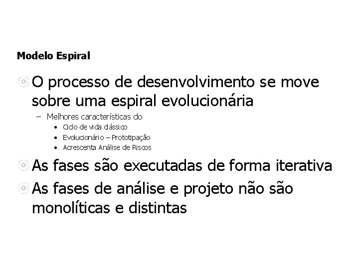 Modelo Espiral O processo de desenvolvimento se move sobre uma espiral evolucionária – Melhores