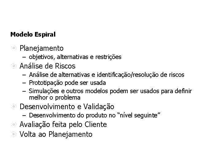 Modelo Espiral Planejamento – objetivos, alternativas e restrições Análise de Riscos – Análise de