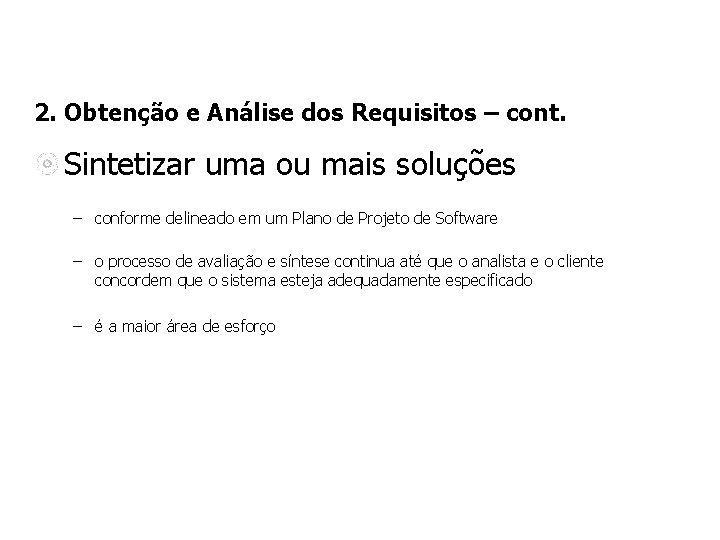 2. Obtenção e Análise dos Requisitos – cont. Sintetizar uma ou mais soluções – 2. Obtenção e Análise dos Requisitos – cont. Sintetizar uma ou mais soluções –