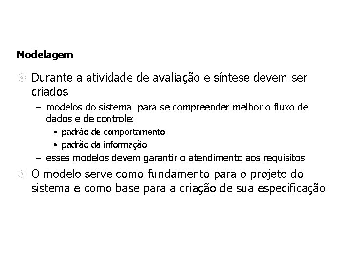 Modelagem Durante a atividade de avaliação e síntese devem ser criados – modelos do