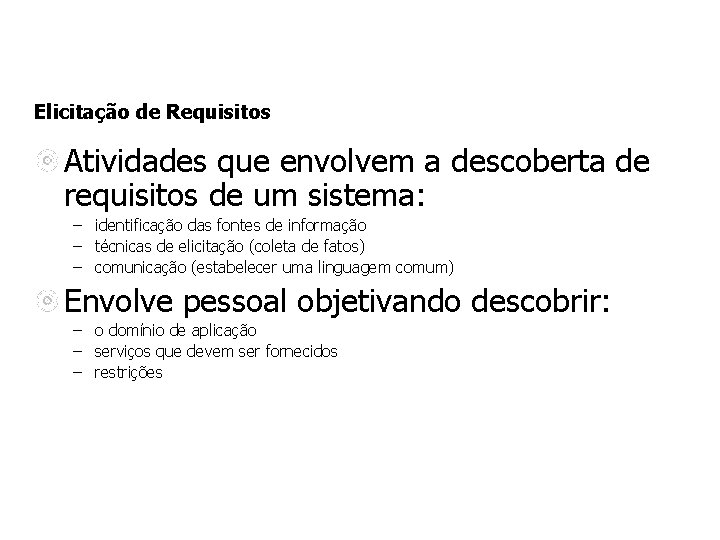 Elicitação de Requisitos Atividades que envolvem a descoberta de requisitos de um sistema: – Elicitação de Requisitos Atividades que envolvem a descoberta de requisitos de um sistema: –