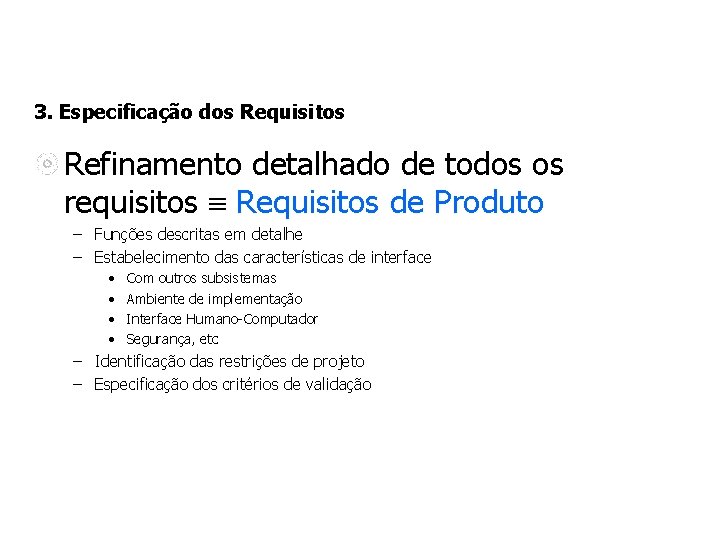 3. Especificação dos Requisitos Refinamento detalhado de todos os requisitos Requisitos de Produto –