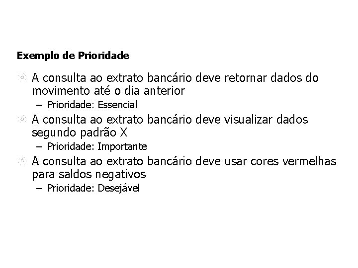 Exemplo de Prioridade A consulta ao extrato bancário deve retornar dados do movimento até