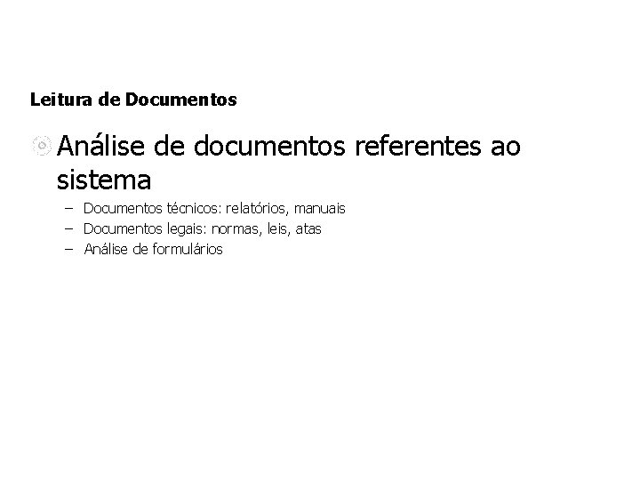 Leitura de Documentos Análise de documentos referentes ao sistema – Documentos técnicos: relatórios, manuais Leitura de Documentos Análise de documentos referentes ao sistema – Documentos técnicos: relatórios, manuais