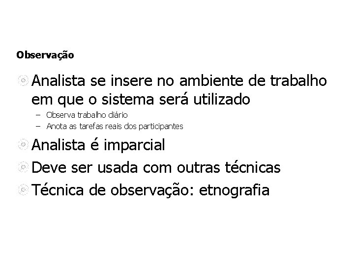 Observação Analista se insere no ambiente de trabalho em que o sistema será utilizado Observação Analista se insere no ambiente de trabalho em que o sistema será utilizado