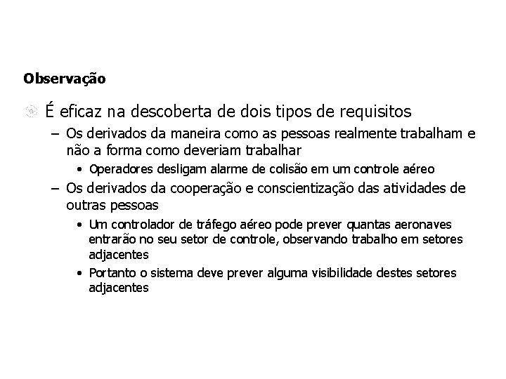 Observação É eficaz na descoberta de dois tipos de requisitos – Os derivados da Observação É eficaz na descoberta de dois tipos de requisitos – Os derivados da