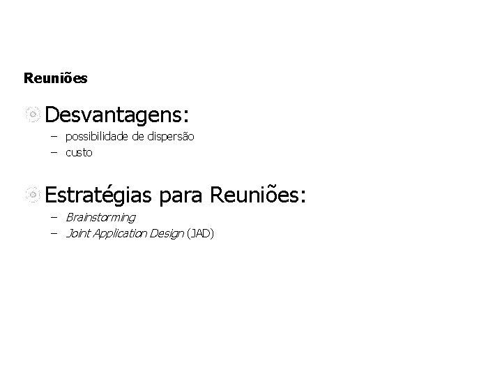 Reuniões Desvantagens: – possibilidade de dispersão – custo Estratégias para Reuniões: – Brainstorming – Reuniões Desvantagens: – possibilidade de dispersão – custo Estratégias para Reuniões: – Brainstorming –