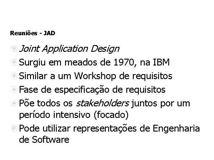 Reuniões - JAD Joint Application Design Surgiu em meados de 1970, na IBM Similar