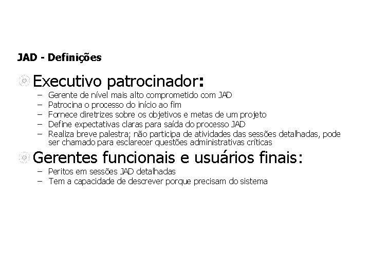 JAD - Definições Executivo patrocinador: – – – Gerente de nível mais alto comprometido JAD - Definições Executivo patrocinador: – – – Gerente de nível mais alto comprometido