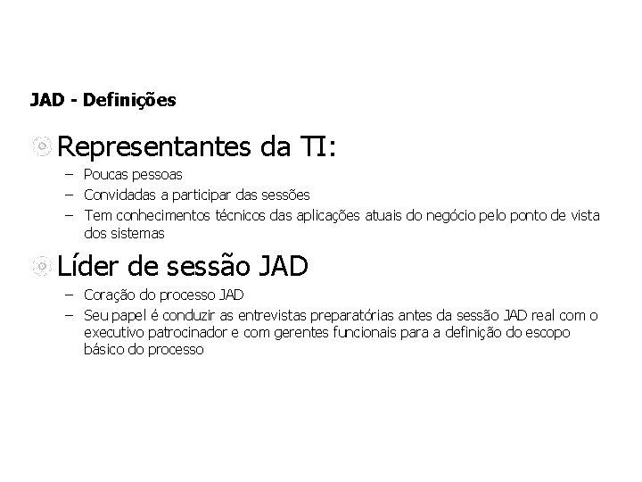 JAD - Definições Representantes da TI: – Poucas pessoas – Convidadas a participar das