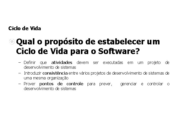 Ciclo de Vida Qual o propósito de estabelecer um Ciclo de Vida para o