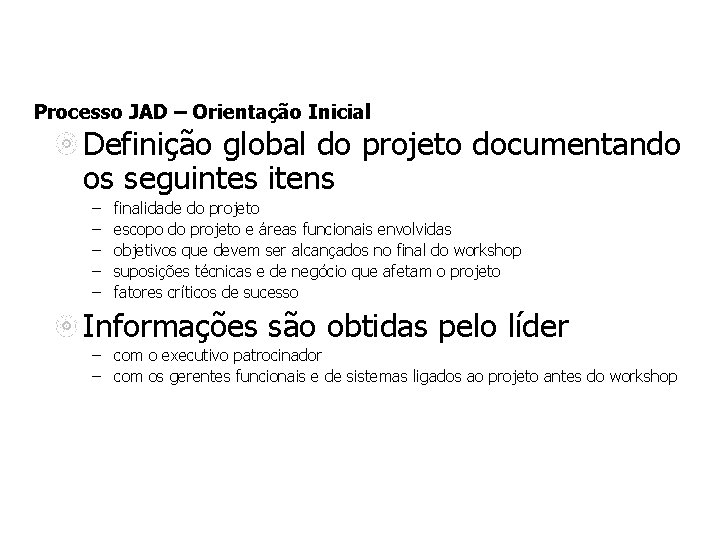 Processo JAD – Orientação Inicial Definição global do projeto documentando os seguintes itens –