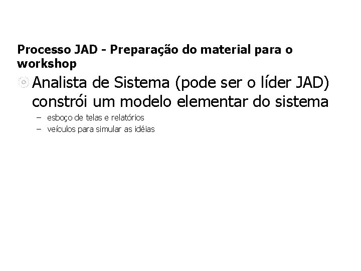 Processo JAD - Preparação do material para o workshop Analista de Sistema (pode ser Processo JAD - Preparação do material para o workshop Analista de Sistema (pode ser