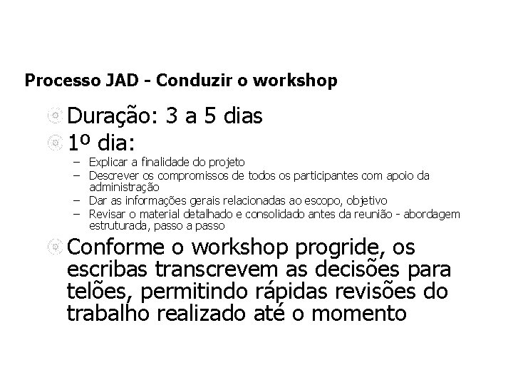 Processo JAD - Conduzir o workshop Duração: 3 a 5 dias 1º dia: –