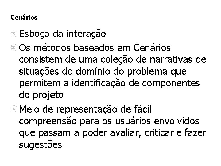Cenários Esboço da interação Os métodos baseados em Cenários consistem de uma coleção de Cenários Esboço da interação Os métodos baseados em Cenários consistem de uma coleção de
