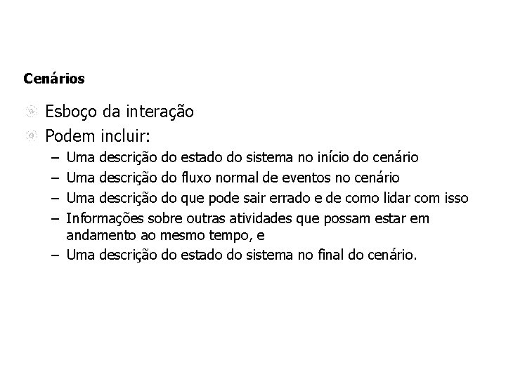 Cenários Esboço da interação Podem incluir: – – Uma descrição do estado do sistema