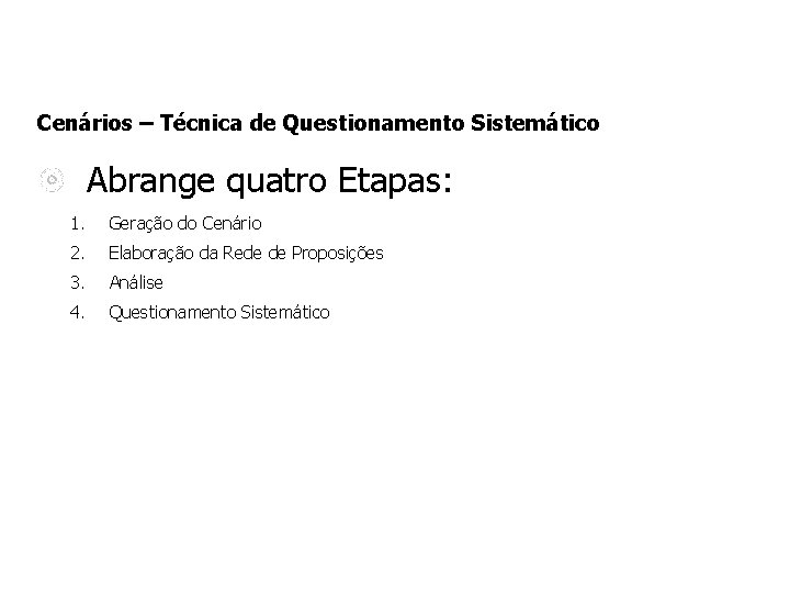 Cenários – Técnica de Questionamento Sistemático Abrange quatro Etapas: 1. Geração do Cenário 2.