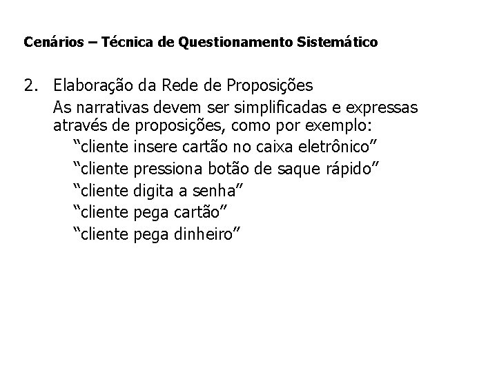 Cenários – Técnica de Questionamento Sistemático 2. Elaboração da Rede de Proposições As narrativas Cenários – Técnica de Questionamento Sistemático 2. Elaboração da Rede de Proposições As narrativas