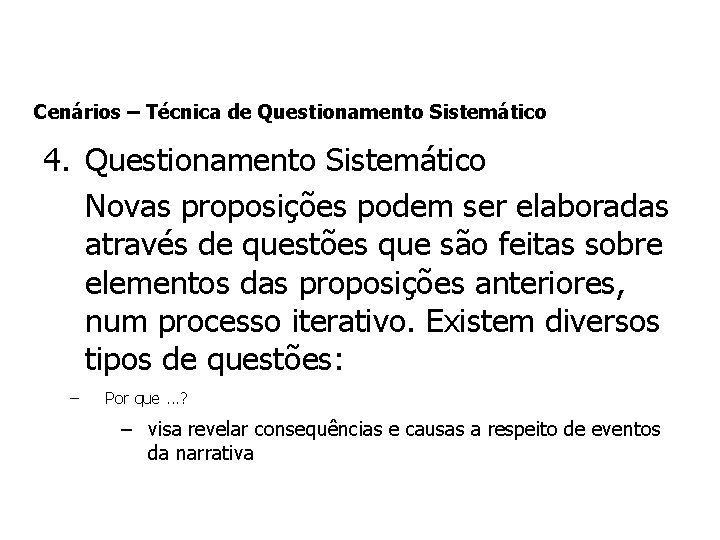 Cenários – Técnica de Questionamento Sistemático 4. Questionamento Sistemático Novas proposições podem ser elaboradas Cenários – Técnica de Questionamento Sistemático 4. Questionamento Sistemático Novas proposições podem ser elaboradas