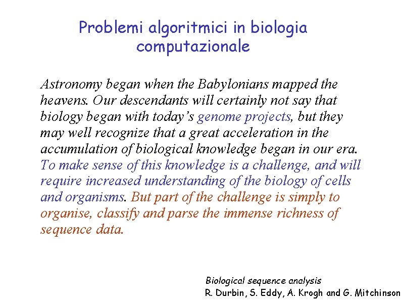 Problemi algoritmici in biologia computazionale Astronomy began when the Babylonians mapped the heavens. Our