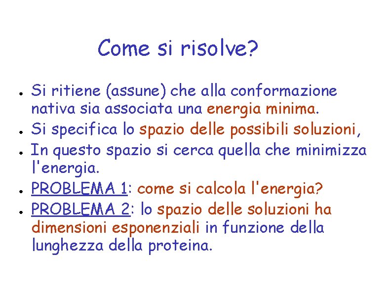 Come si risolve? ● ● ● Si ritiene (assune) che alla conformazione nativa sia