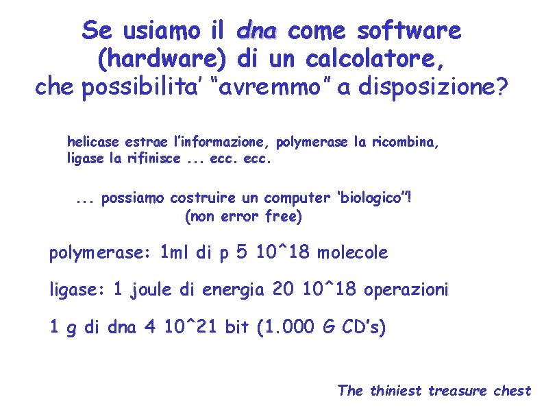 Se usiamo il dna come software (hardware) di un calcolatore, che possibilita’ “avremmo” a