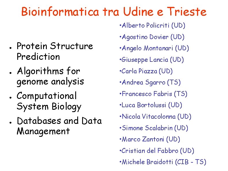 Bioinformatica tra Udine e Trieste • Alberto Policriti (UD) ● ● Protein Structure Prediction