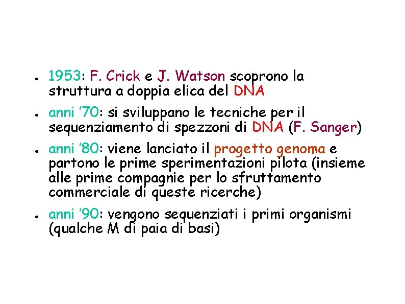 ● ● 1953: F. Crick e J. Watson scoprono la struttura a doppia elica
