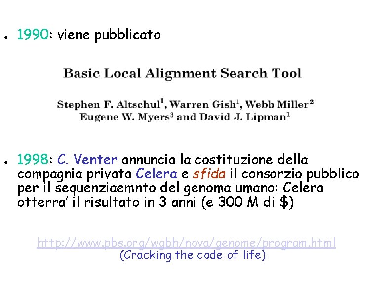 ● ● 1990: viene pubblicato 1998: C. Venter annuncia la costituzione della compagnia privata