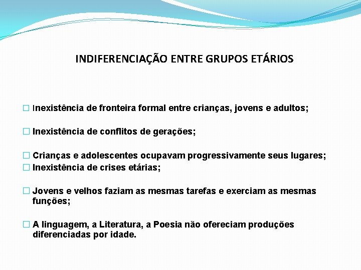 INDIFERENCIAÇÃO ENTRE GRUPOS ETÁRIOS � Inexistência de fronteira formal entre crianças, jovens e adultos;