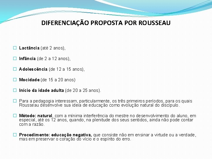 DIFERENCIAÇÃO PROPOSTA POR ROUSSEAU � Lactância (até 2 anos), � Infância (de 2 a