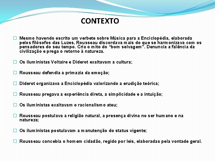 CONTEXTO � Mesmo havendo escrito um verbete sobre Música para a Enciclopédia, elaborada pelos