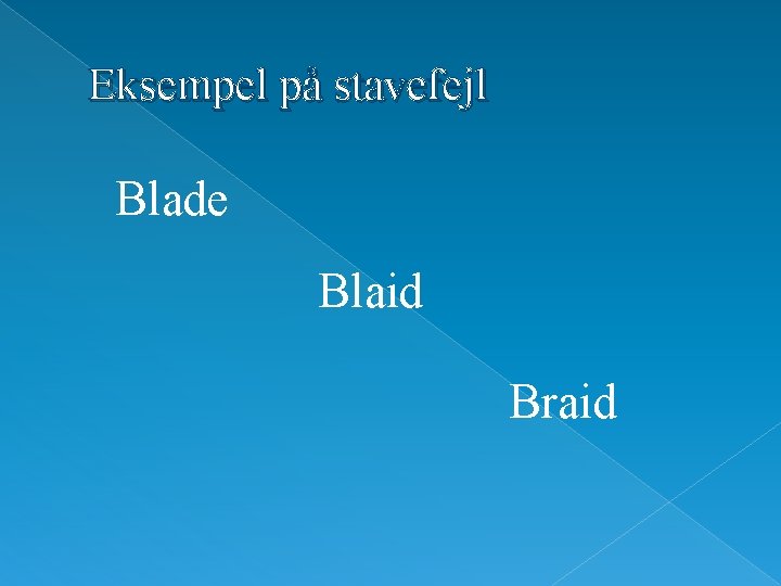 Eksempel på stavefejl Blade Blaid Braid 