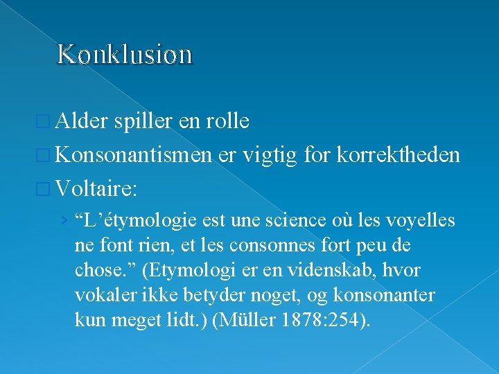 Konklusion � Alder spiller en rolle � Konsonantismen er vigtig for korrektheden � Voltaire: