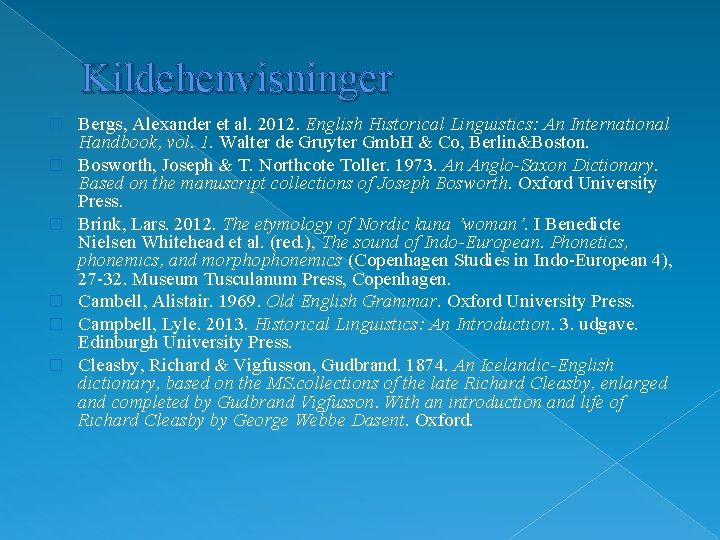Kildehenvisninger � � � Bergs, Alexander et al. 2012. English Historical Linguistics: An International
