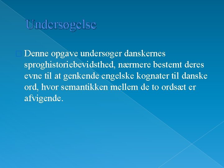 Undersøgelse � Denne opgave undersøger danskernes sproghistoriebevidsthed, nærmere bestemt deres evne til at genkende