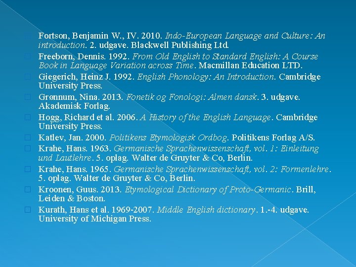 � � � � � Fortson, Benjamin W. , IV. 2010. Indo European Language