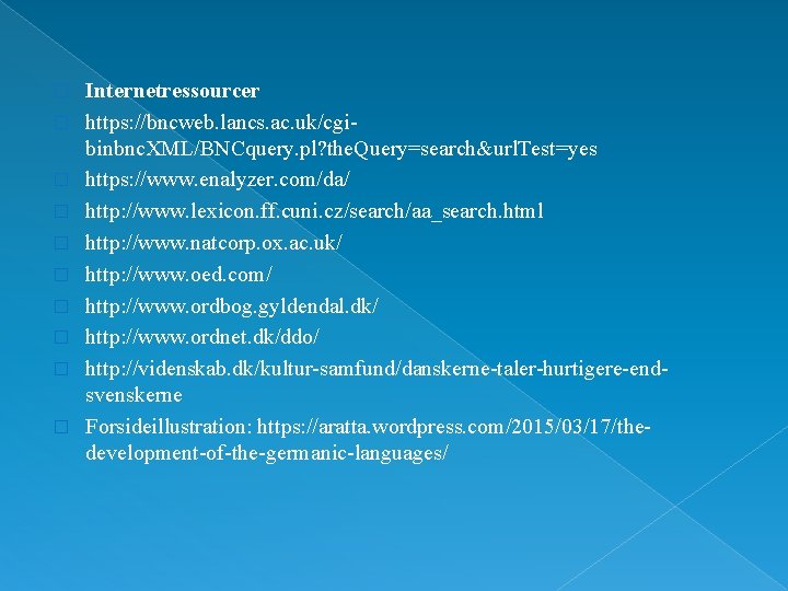 � � � � � Internetressourcer https: //bncweb. lancs. ac. uk/cgi binbnc. XML/BNCquery. pl?