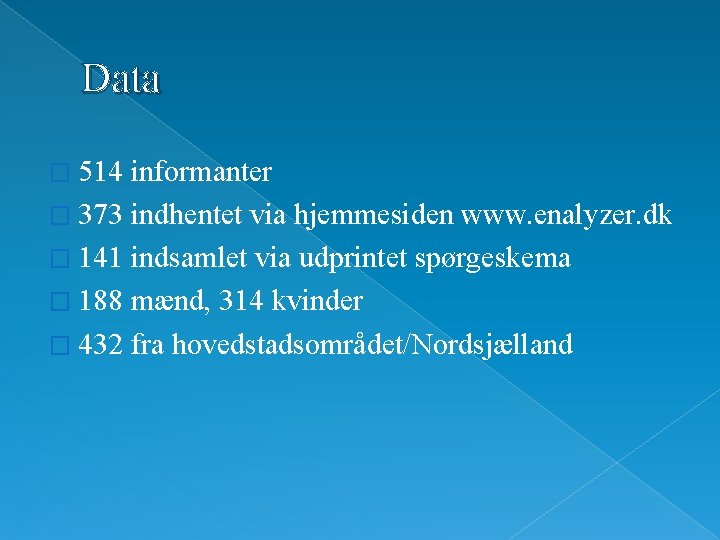 Data � 514 informanter � 373 indhentet via hjemmesiden www. enalyzer. dk � 141