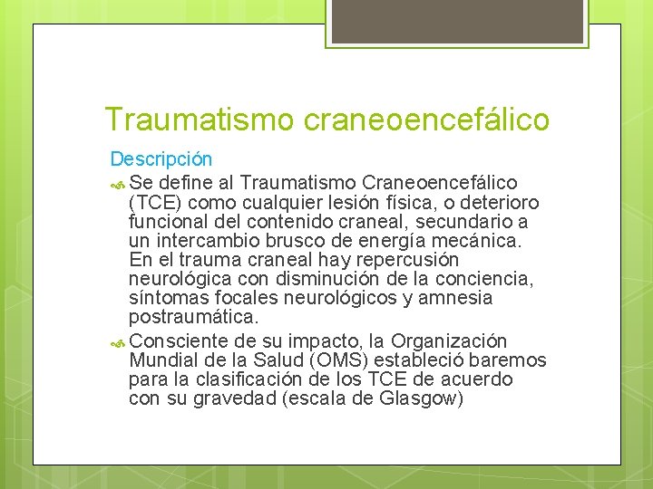 Traumatismo craneoencefálico Descripción Se define al Traumatismo Craneoencefálico (TCE) como cualquier lesión física, o