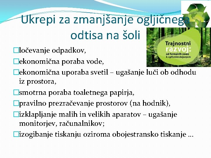 Ukrepi za zmanjšanje ogljičnega odtisa na šoli �ločevanje odpadkov, �ekonomična poraba vode, �ekonomična uporaba
