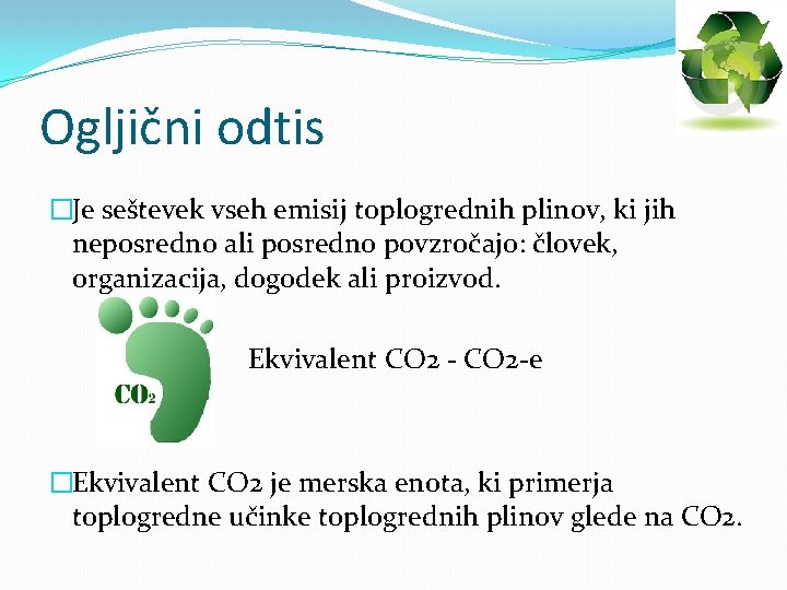 Ogljični odtis �Je seštevek vseh emisij toplogrednih plinov, ki jih neposredno ali posredno povzroc